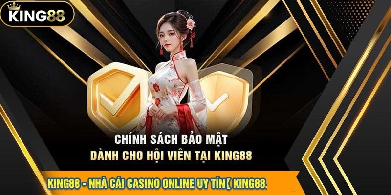 King88 cam kết bảo mật tuyệt đối