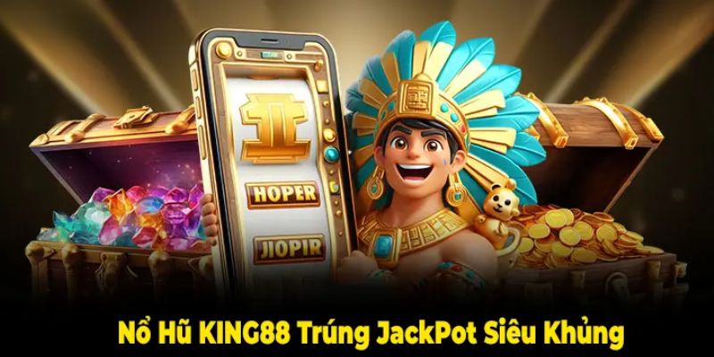 Các trò chơi nổ hũ King88 đáng thử nhất 2024