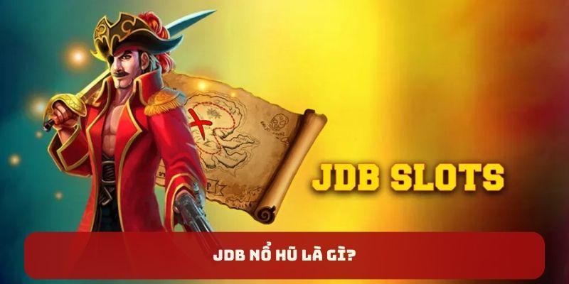 JDB nổ hũ là gì?