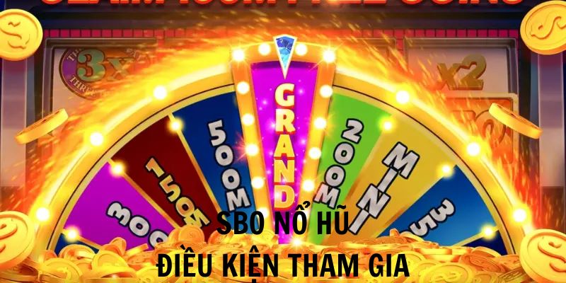 Điều kiện tham gia tại SBO nổ hũ