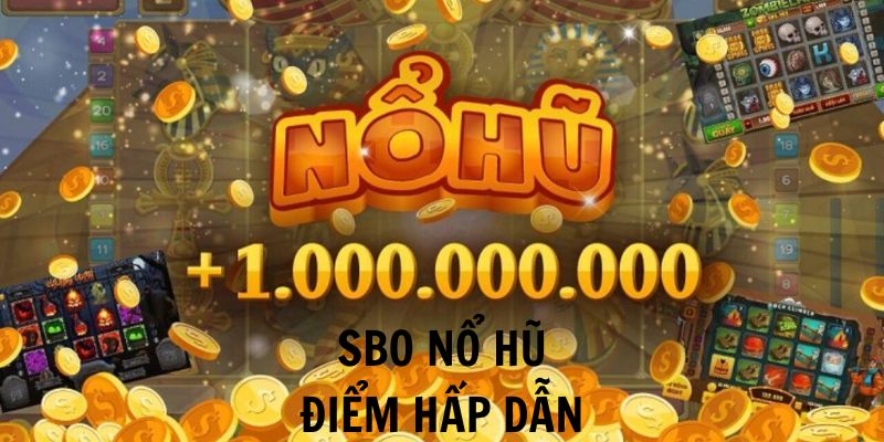 Điểm nổi bật tại SBO nổ hũ