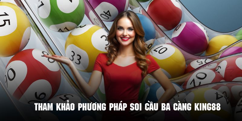 Những cách soi cầu ba càng được áp dụng nhiều nhất tại King88