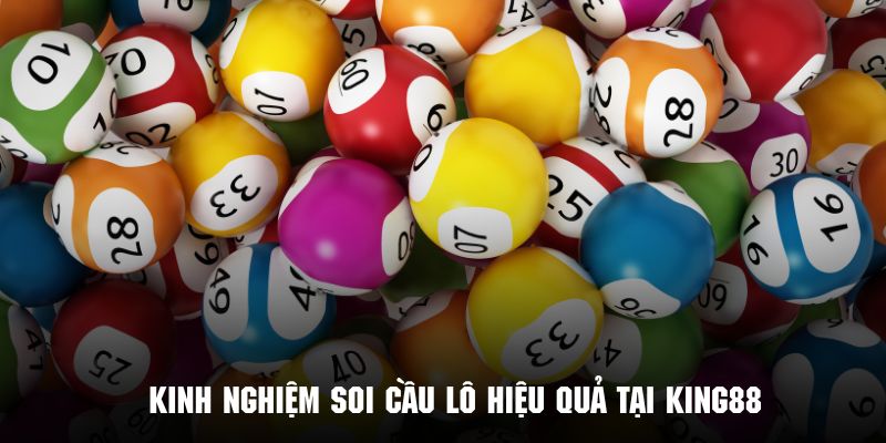 Những bí kíp vàng để soi lô hiệu quả cùng cổng game King88