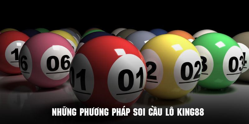 Những phương pháp soi cầu lô chuẩn nhất cùng sân chơi King88