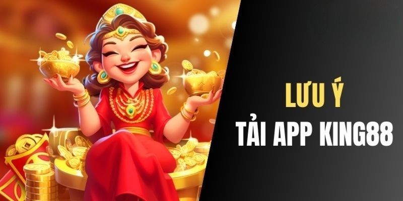 Lưu ý bắt đầu quy trình tải app King88