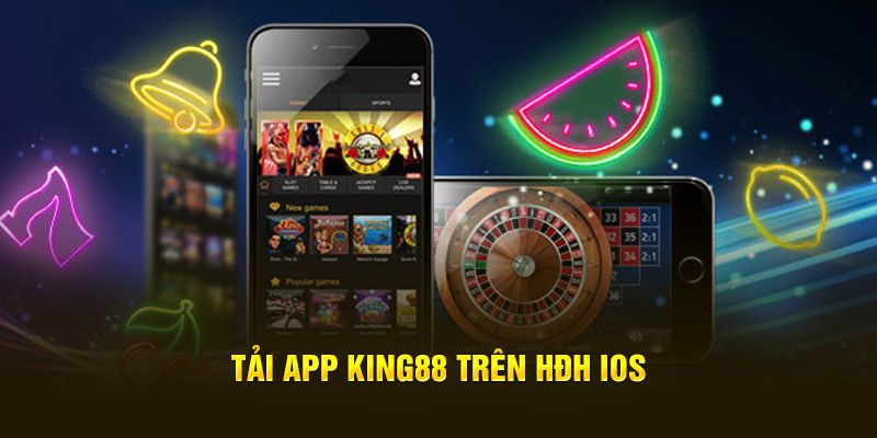 Tải app King88 về IOS thần tốc và đơn giản 